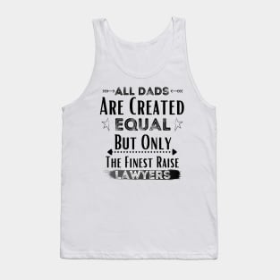 All Dads Are Created Equal But Only The Finest Raise Lawyers Tank Top